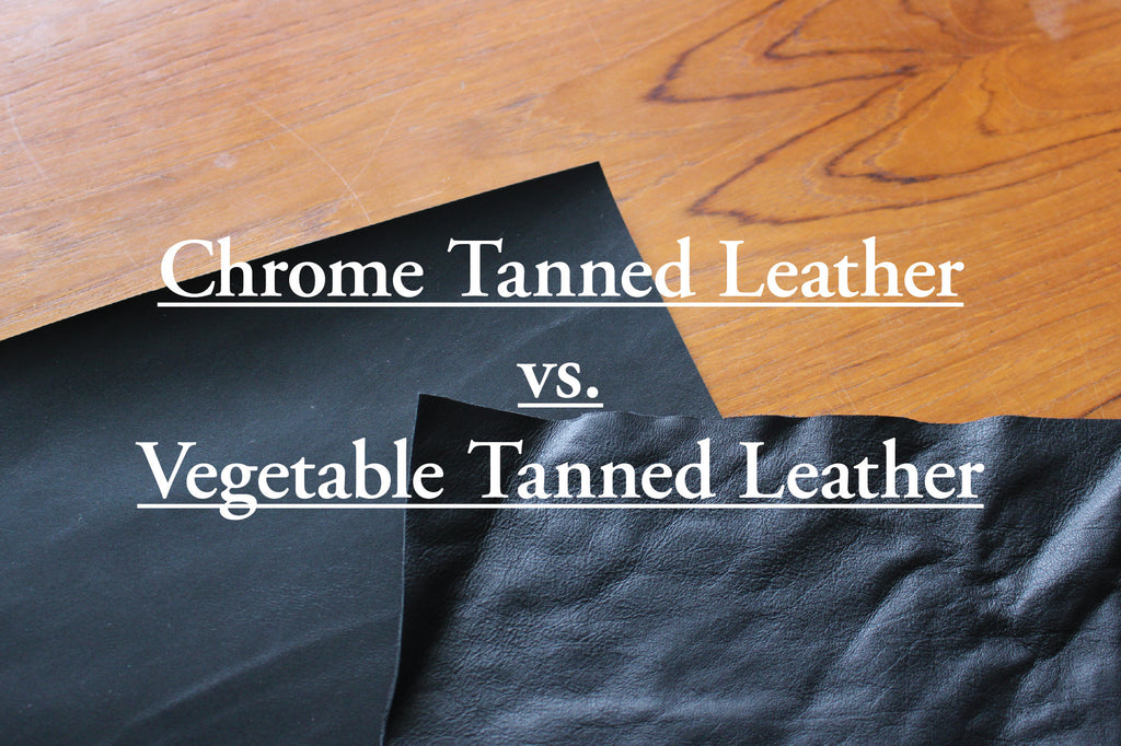 Vegetable Tanned Leather vs. Chrome Tanned Leather