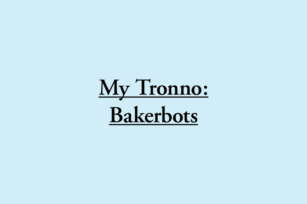 My Tronno: Bakerbots